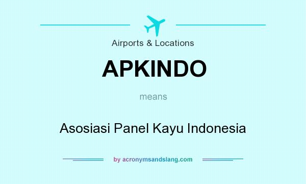 What does APKINDO mean? It stands for Asosiasi Panel Kayu Indonesia