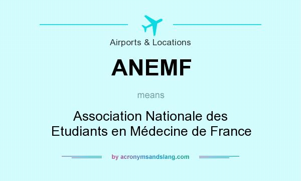What does ANEMF mean? It stands for Association Nationale des Etudiants en Médecine de France