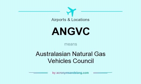 What does ANGVC mean? It stands for Australasian Natural Gas Vehicles Council