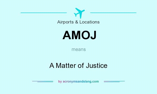 What does AMOJ mean? It stands for A Matter of Justice