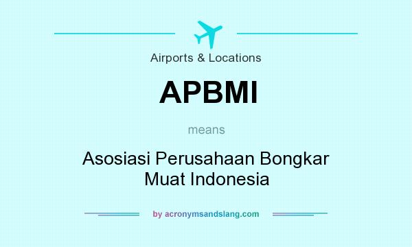 What does APBMI mean? It stands for Asosiasi Perusahaan Bongkar Muat Indonesia