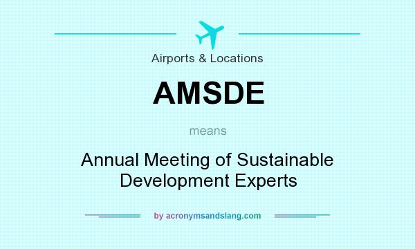 What does AMSDE mean? It stands for Annual Meeting of Sustainable Development Experts