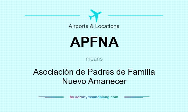 What does APFNA mean? It stands for Asociación de Padres de Familia Nuevo Amanecer