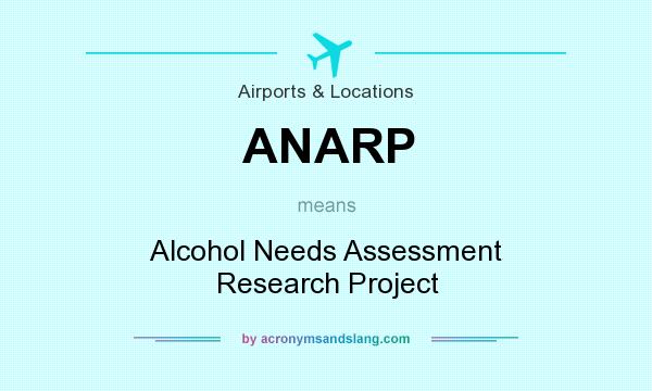 What does ANARP mean? It stands for Alcohol Needs Assessment Research Project