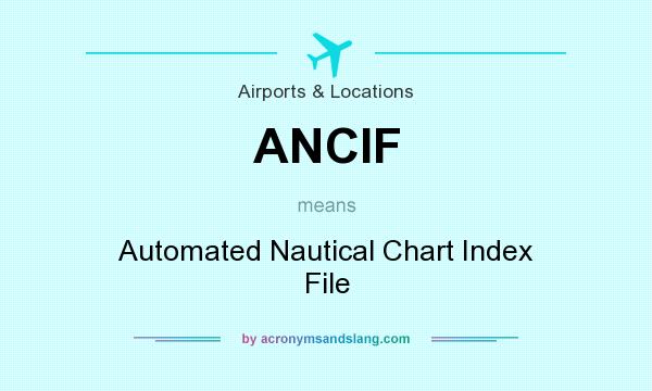 What does ANCIF mean? It stands for Automated Nautical Chart Index File