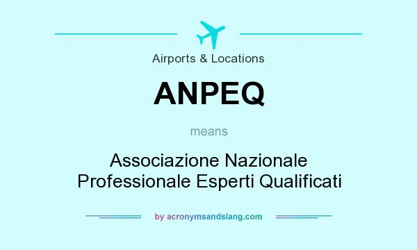What does ANPEQ mean? It stands for Associazione Nazionale Professionale Esperti Qualificati