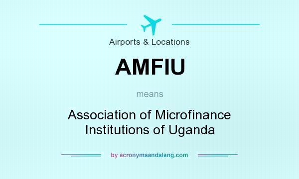 What does AMFIU mean? It stands for Association of Microfinance Institutions of Uganda