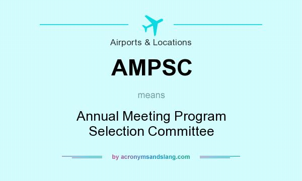 What does AMPSC mean? It stands for Annual Meeting Program Selection Committee