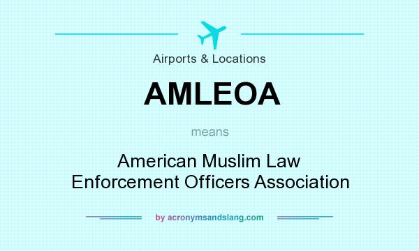 What does AMLEOA mean? It stands for American Muslim Law Enforcement Officers Association