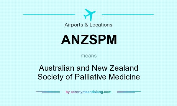 What does ANZSPM mean? It stands for Australian and New Zealand Society of Palliative Medicine