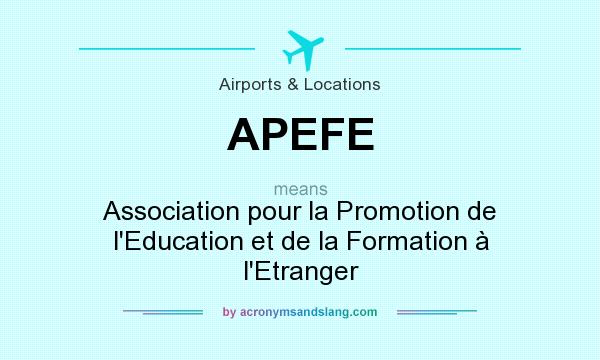 What does APEFE mean? It stands for Association pour la Promotion de l`Education et de la Formation à l`Etranger