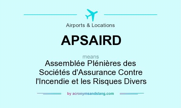 What does APSAIRD mean? It stands for Assemblée Plénières des Sociétés d`Assurance Contre l`Incendie et les Risques Divers