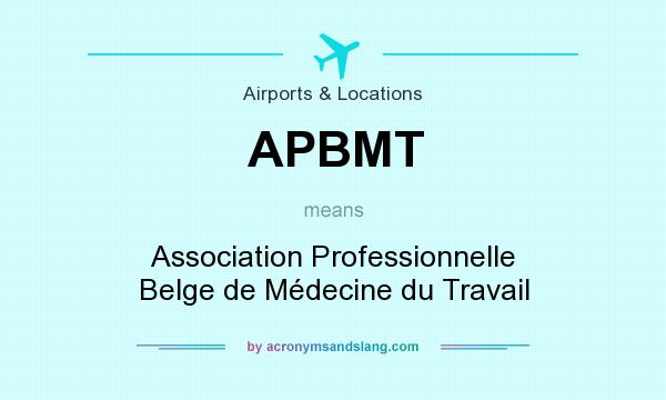 What does APBMT mean? It stands for Association Professionnelle Belge de Médecine du Travail
