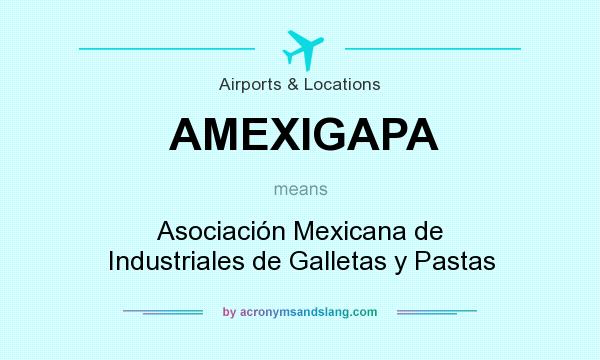 What does AMEXIGAPA mean? It stands for Asociación Mexicana de Industriales de Galletas y Pastas