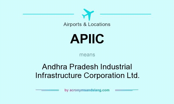 What does APIIC mean? It stands for Andhra Pradesh Industrial Infrastructure Corporation Ltd.