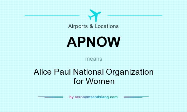 What does APNOW mean? It stands for Alice Paul National Organization for Women