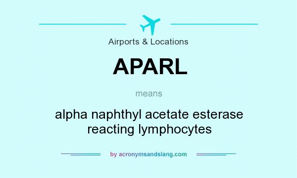 What does APARL mean? It stands for alpha naphthyl acetate esterase reacting lymphocytes