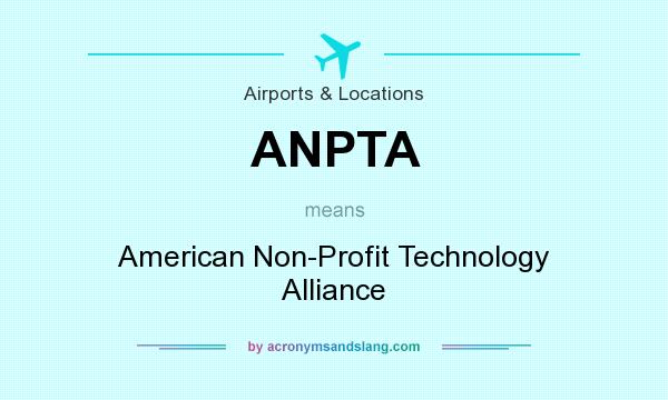 What does ANPTA mean? It stands for American Non-Profit Technology Alliance
