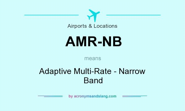 What does AMR-NB mean? It stands for Adaptive Multi-Rate - Narrow Band