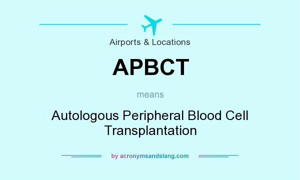 What does APBCT mean? It stands for Autologous Peripheral Blood Cell Transplantation