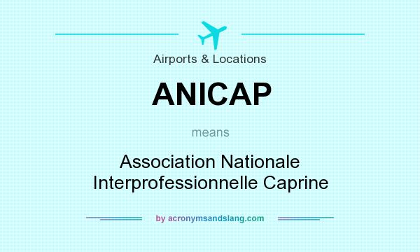 What does ANICAP mean? It stands for Association Nationale Interprofessionnelle Caprine