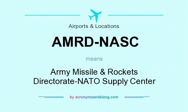 What does AMRD-NASC mean? It stands for Army Missile & Rockets Directorate-NATO Supply Center