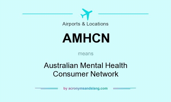 What does AMHCN mean? It stands for Australian Mental Health Consumer Network