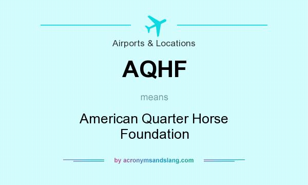 What does AQHF mean? It stands for American Quarter Horse Foundation