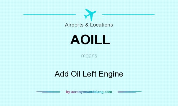 What does AOILL mean? It stands for Add Oil Left Engine