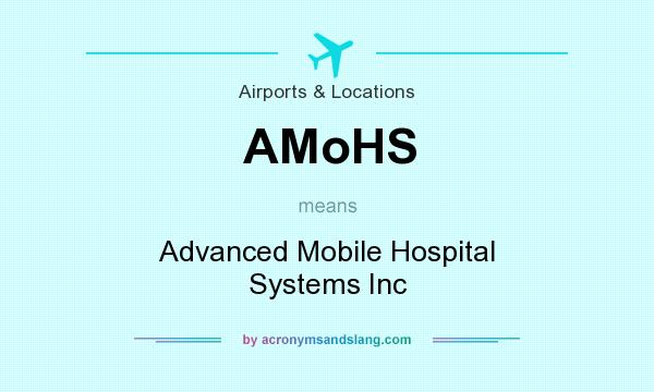 What does AMoHS mean? It stands for Advanced Mobile Hospital Systems Inc