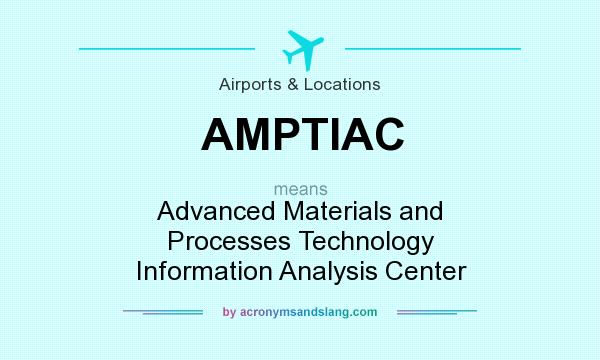 What does AMPTIAC mean? It stands for Advanced Materials and Processes Technology Information Analysis Center