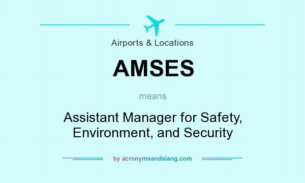 What does AMSES mean? It stands for Assistant Manager for Safety, Environment, and Security