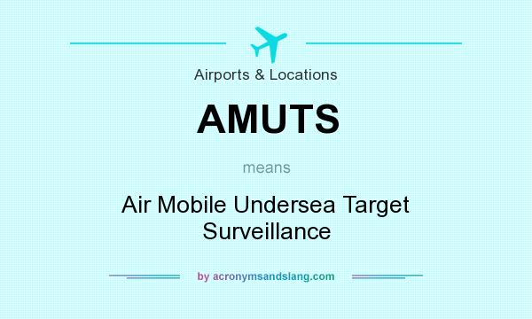 What does AMUTS mean? It stands for Air Mobile Undersea Target Surveillance