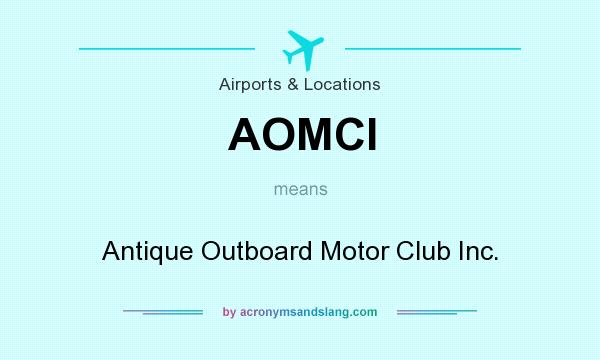 What does AOMCI mean? It stands for Antique Outboard Motor Club Inc.