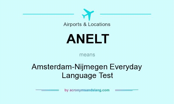 What does ANELT mean? It stands for Amsterdam-Nijmegen Everyday Language Test