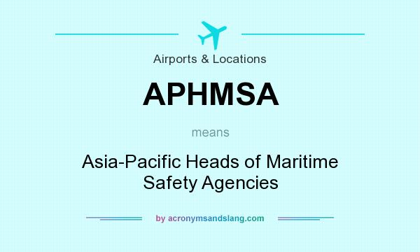 What does APHMSA mean? It stands for Asia-Pacific Heads of Maritime Safety Agencies