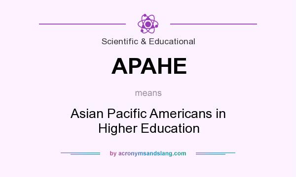 What does APAHE mean? It stands for Asian Pacific Americans in Higher Education