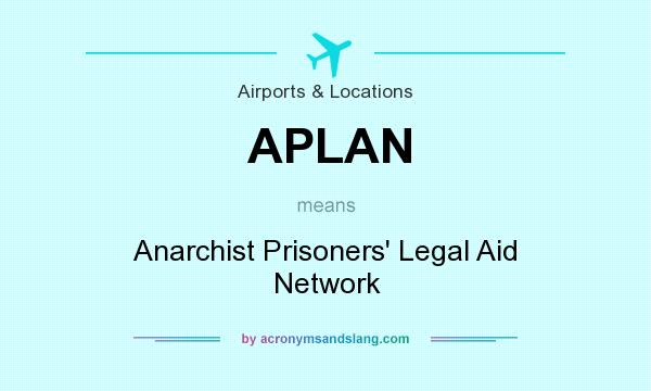 What does APLAN mean? It stands for Anarchist Prisoners` Legal Aid Network