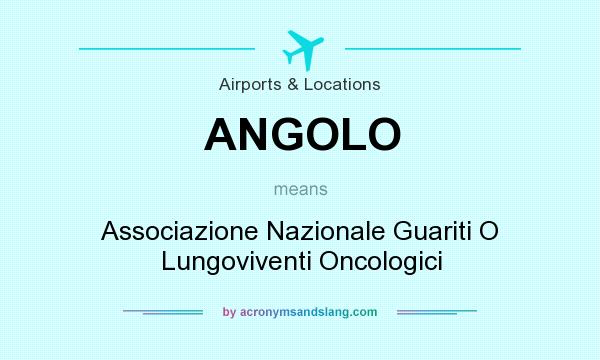 What does ANGOLO mean? It stands for Associazione Nazionale Guariti O Lungoviventi Oncologici