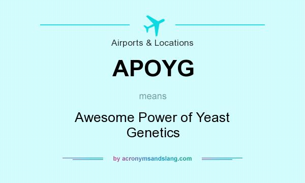 What does APOYG mean? It stands for Awesome Power of Yeast Genetics