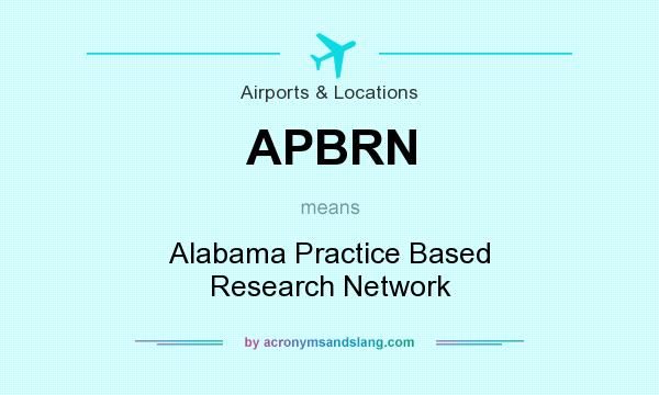 What does APBRN mean? It stands for Alabama Practice Based Research Network