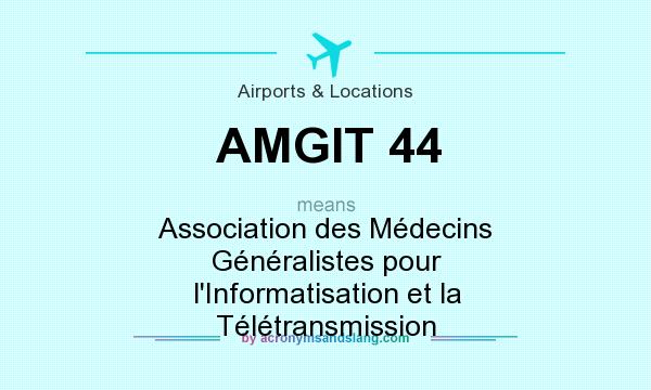 What does AMGIT 44 mean? It stands for Association des Médecins Généralistes pour l`Informatisation et la Télétransmission