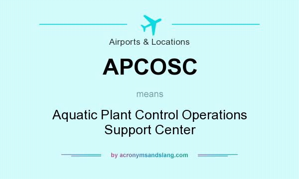 What does APCOSC mean? It stands for Aquatic Plant Control Operations Support Center