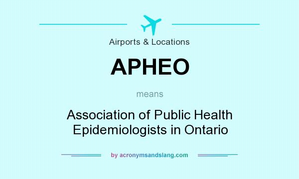 What does APHEO mean? It stands for Association of Public Health Epidemiologists in Ontario