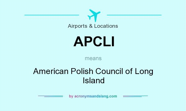 What does APCLI mean? It stands for American Polish Council of Long Island