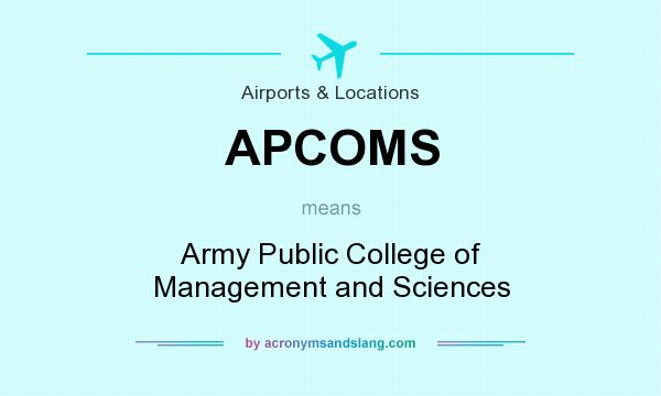 What does APCOMS mean? It stands for Army Public College of Management and Sciences
