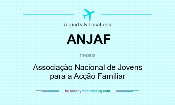 What does ANJAF mean? It stands for Associação Nacional de Jovens para a Acção Familiar