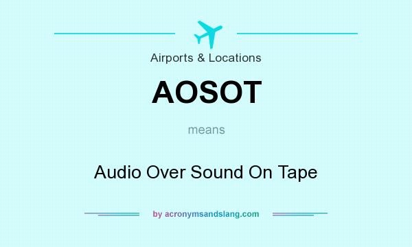 What does AOSOT mean? It stands for Audio Over Sound On Tape