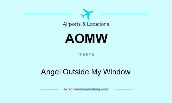 What does AOMW mean? It stands for Angel Outside My Window