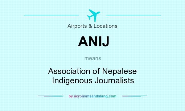 What does ANIJ mean? It stands for Association of Nepalese Indigenous Journalists